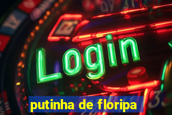 putinha de floripa